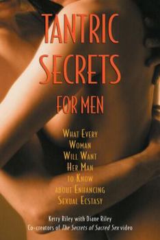 Paperback Tantric Secrets for Men: What Every Woman Will Want Her Man to Know about Enhancing Sexual Ecstasy Book