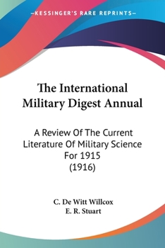 The International Military Digest Annual: A Review Of The Current Literature Of Military Science For 1915