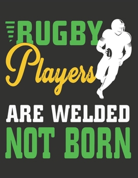 Paperback Rugby Players are Welded not born: Rugby Journal for journaling Rugby sport Notebook 110 pages 8.5x11 inches - Gift for rugby players men and woman- b Book