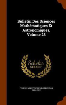 Hardcover Bulletin Des Sciences Mathématiques Et Astronomiques, Volume 23 Book