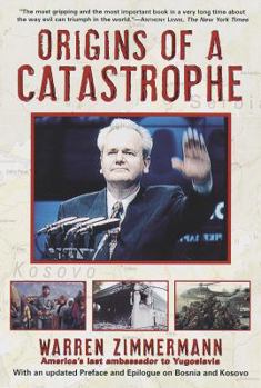 Paperback Origins of a Catastrophe: Yugoslavia and Its Destroyers- -America's Last Ambassador Tells What Happened an d Why Book