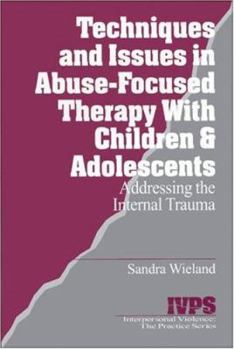 Paperback Techniques and Issues in Abuse-Focused Therapy with Children & Adolescents: Addressing the Internal Trauma Book