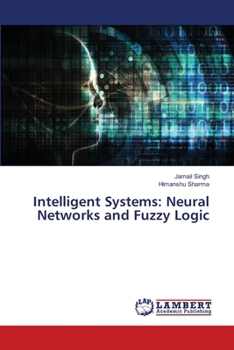 Intelligent Systems: Neural Networks and Fuzzy Logic
