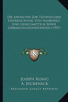 Paperback Die Anstalten Zur Technischen Untersuchung Von Nahrungs Und Genussmitteln Sowie Gebrauchsgegenstanden (1907) [German] Book