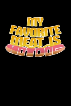 My Favourite Meat Is Hotdog: Hot Dog Lovers Fast Food Themed Lined Notebook Journal Diary 6x9