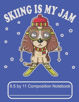 Paperback Skiing Is My Jam 8.5 by 11 Composition Notebook: Adorable Winter Cocker Spaniel Puppy Dog On The Ski Slope In The Mountains Book