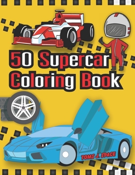 50 Supercar Coloring Book : A Collection of Amazing Sport and Supercar Designs for Kids