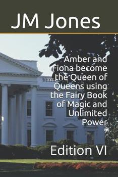 Paperback Amber and Fiona become the Queen of Queens using the Fairy Book of Magic and Unlimited Power: Edition VI Book