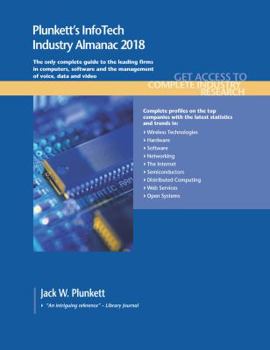 Paperback Plunkett's InfoTech Industry Almanac 2018: InfoTech, Computers, Software & Hardware Industry Market Research, Statistics, Trends & Leading Companies Book
