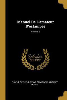 Paperback Manuel De L'amateur D'estampes; Volume 5 [French] Book