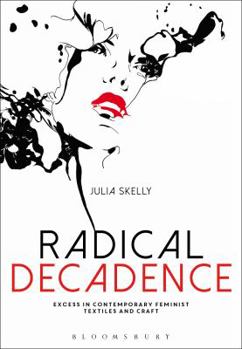 Paperback Radical Decadence: Excess in Contemporary Feminist Textiles and Craft Book