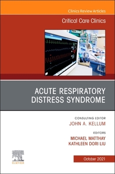 Acute Respiratory Distress Syndrome, an Issue of Critical Care Clinics, 37