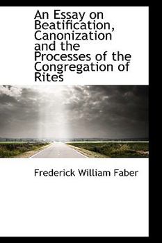 Paperback An Essay on Beatification, Canonization and the Processes of the Congregation of Rites Book
