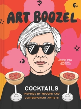 Hardcover Art Boozel: Cocktails Inspired by Modern and Contemporary Artists Book