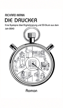 Hardcover Die Drucker: Eine Dystopie über Digitalisierung und 3D-Druck aus dem Jahr 2040 [German] Book