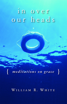 Paperback In Over Our Heads: Meditations on Grace Book