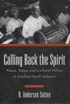 Hardcover Calling Back the Spirit: Music, Dance, and Cultural Politics in Lowland South Sulawesi Book