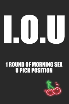 Paperback IOU 1 Round of Morning Sex U Pick Position: Let's Do Some We Shouldn't Be Doing This Things Book