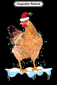 Composition Notebook: Chicken Lights Santa Hat Christmas Chicken Lover Xmas Gift  Journal/Notebook Blank Lined Ruled 6x9 100 Pages
