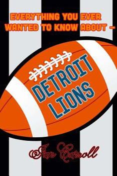 Paperback Everything You Ever Wanted to Know About Detroit Lions Book