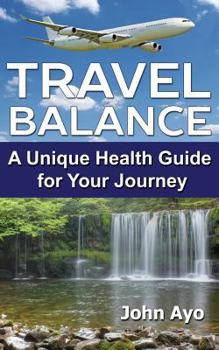 Paperback TRAVEL BALANCE: A Unique Health Guide for Your Journey Book
