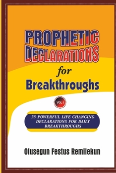 Paperback PROPHETIC DECLARATIONS for BREAKTHROUGHS: 35, Powerful Life Changing Declarations for Daily Breakthroughs! Book