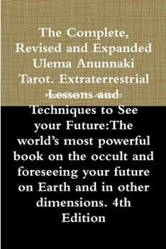 Paperback The Complete, Revised and Expanded Ulema Anunnaki Tarot. Extraterrestrial Lessons and Techniques to See your Future: The world's most powerful book on Book