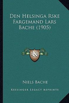 Paperback Den Helsinga Rske Fargemand Lars Bache (1905) [Danish] Book