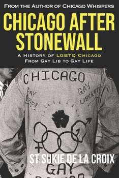 Paperback Chicago After Stonewall: A History of LGBTQ Chicago From Gay Lib to Gay Life Book