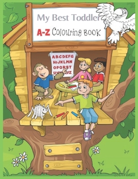 Paperback My Best Toddler A-Z Colouring Book: Fun Coloring Books for Toddlers & Kids Ages 2, 3, 4 & 5 - Activity Book Teaches ABC, Letters & Words for Kindergar Book