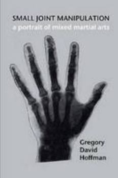 Paperback Small Joint Manipulation: a portrait of mixed martial arts Book