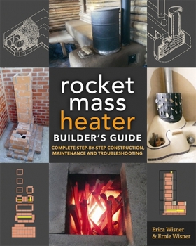 Paperback The Rocket Mass Heater Builder's Guide: Complete Step-By-Step Construction, Maintenance and Troubleshooting Book