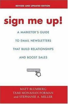 Paperback Sign Me Up!: A Marketer's Guide To Email Newsletters that Build Relationships and Boost Sales Book