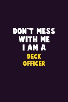 Paperback Don't Mess With Me, I Am A Deck Officer: 6X9 Career Pride 120 pages Writing Notebooks Book