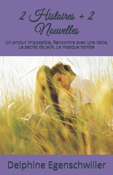 Paperback 2 Histoires + 2 Nouvelles: Un amour impossible, Rencontre avec une Idole, Le secret de Jack, Le masque tombe [French] Book