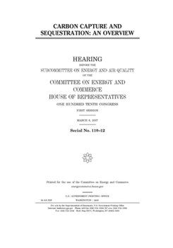 Paperback Carbon capture and sequestration: an overview: hearing before the Subcommittee on Energy and Air Quality of the Committee on Energy and Commerce, Hous Book