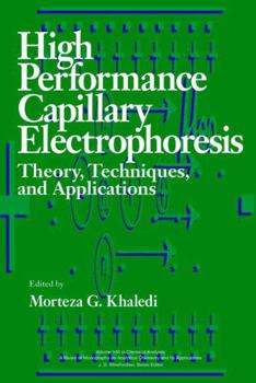 High-Performance Capillary Electrophoresis: Theory, Techniques, and Applications - Book #146 of the Chemical Analysis: A Series of Monographs on Analytical Chemistry and Its Applications
