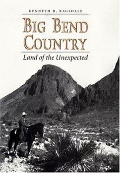 Hardcover Big Bend Country: Land of the Unexpected (Centennial Series of the Association of Former Students, Texas A&M University) Book