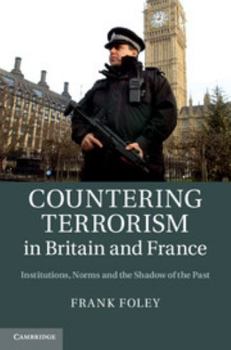 Hardcover Countering Terrorism in Britain and France: Institutions, Norms and the Shadow of the Past Book