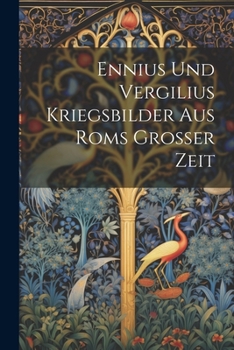 Paperback Ennius Und Vergilius Kriegsbilder Aus Roms Grosser Zeit [German] Book