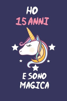Ho 15 Anni E Sono Magica: Quaderno Diario Unicorno, Taccuino regalo Di Compleanno, Per Bambina 15 Anni, 120 pagine (Italian Edition)
