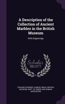 Hardcover A Description of the Collection of Ancient Marbles in the British Museum: With Engravings Book