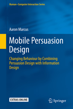 Hardcover Mobile Persuasion Design: Changing Behaviour by Combining Persuasion Design with Information Design Book