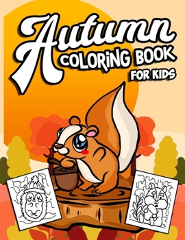 Paperback Autumn Coloring Book For Kids: A Really Relaxing Easy Activity Book With Cute Animals, Pumpkins And Fall Scenes Book