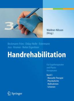 Handrehabilitation: Fur Ergo- Und Physiotherapeuten, Band 3: Manuelle Therapie, Physikalische Massnahmen, Schienen