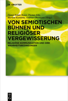 Von semiotischen Bühnen und religiöser Vergewisserung: Religiöse Kommunikation und ihre Wahrheitsbedingungen Festschrift für Michael Meyer-Blanck ... im Wissenschaftsdiskurs, 24)