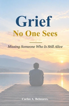 Grief No One Sees: Missing Someone Who Is Still Alive
