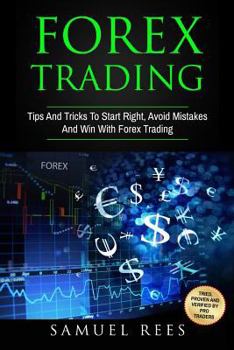 Paperback Forex Trading: Tips And Tricks To Start Right, Avoid Mistakes And Win With Forex Trading Book