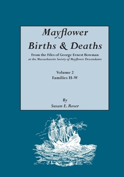 Mayflower Births & Deaths : From the Files of George Ernest Bowman, at the Massachusetts Society of Mayflower Descendants (volume 2)