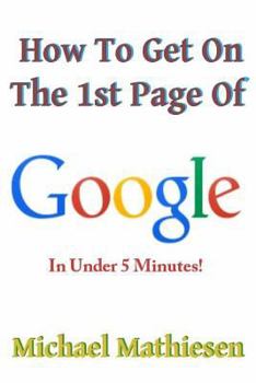 Paperback How To Get On The 1st Page Of Google: In Under 5 Minutes Book
